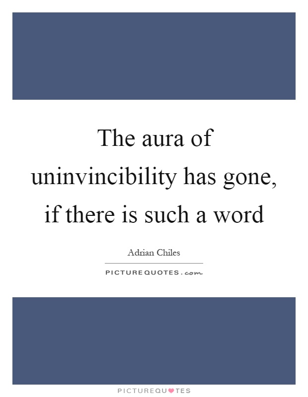 The aura of uninvincibility has gone, if there is such a word Picture Quote #1