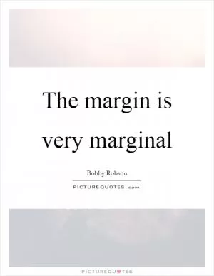 The margin is very marginal Picture Quote #1