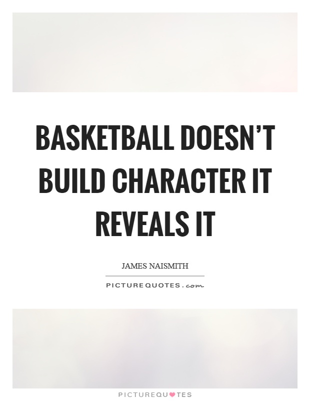 Basketball doesn't build character it reveals it Picture Quote #1