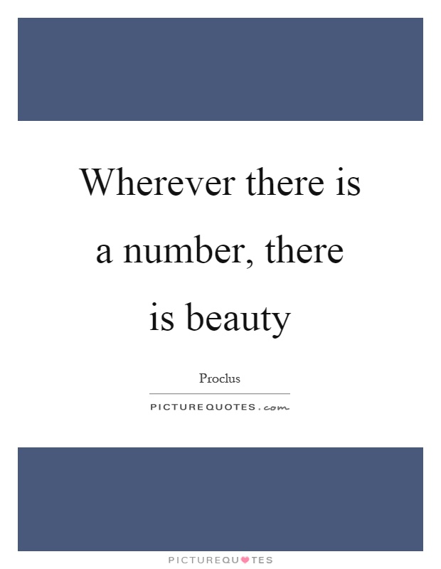 Wherever there is a number, there is beauty Picture Quote #1
