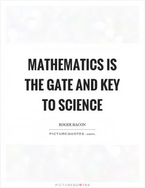 Mathematics is the gate and key to science Picture Quote #1