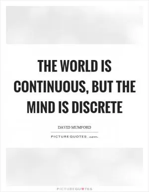 The world is continuous, but the mind is discrete Picture Quote #1