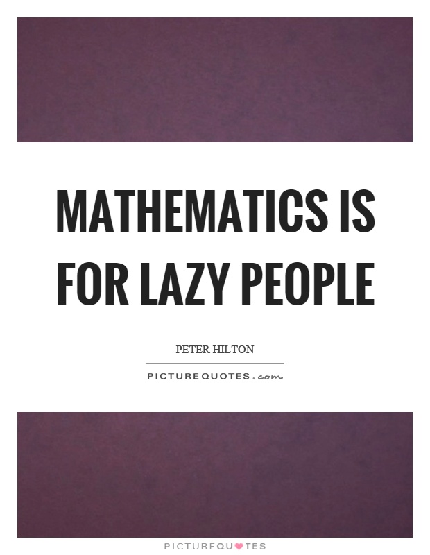 Mathematics is for lazy people Picture Quote #1