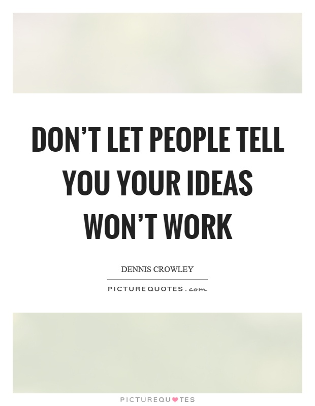 Don't let people tell you your ideas won't work Picture Quote #1