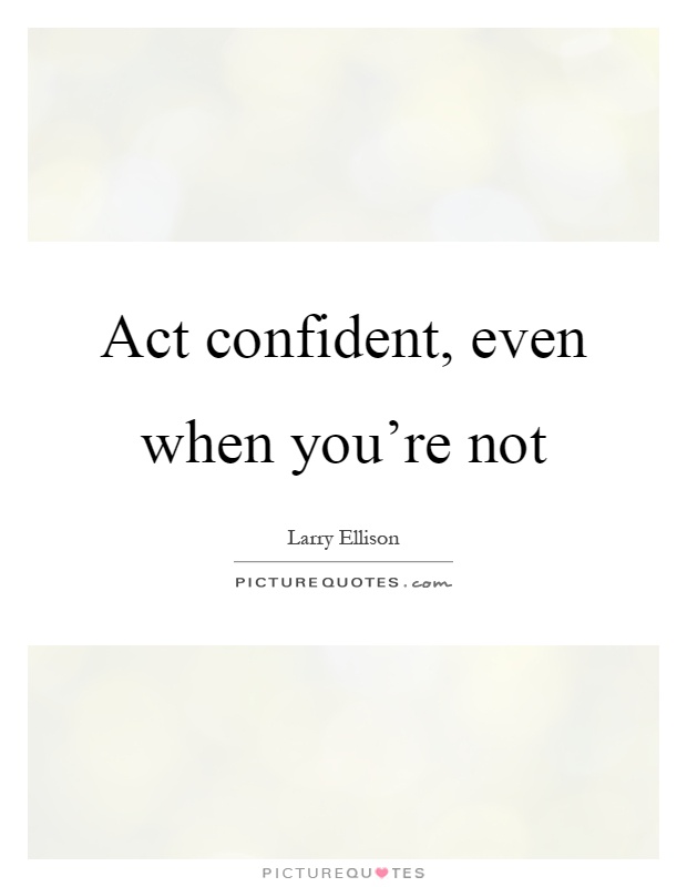 Act confident, even when you're not Picture Quote #1