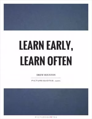Learn early, learn often Picture Quote #1