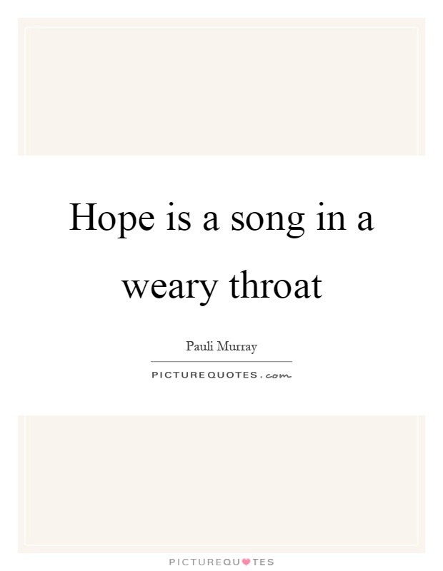 Hope is a song in a weary throat Picture Quote #1