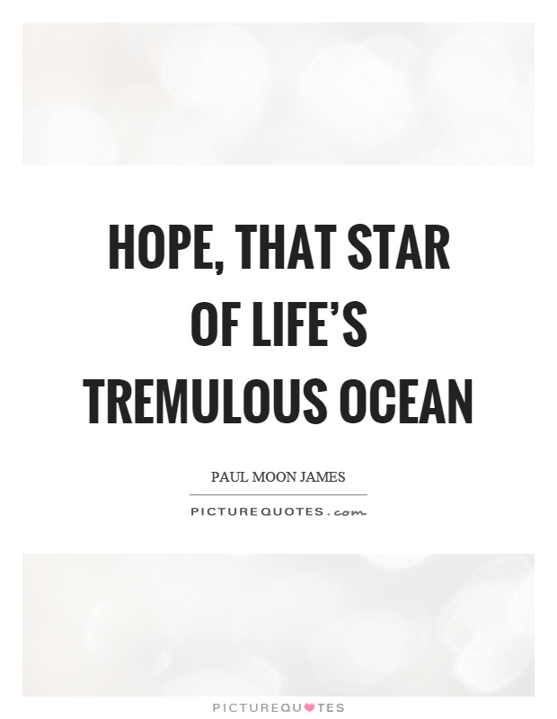 Hope, that star of life's tremulous ocean Picture Quote #1