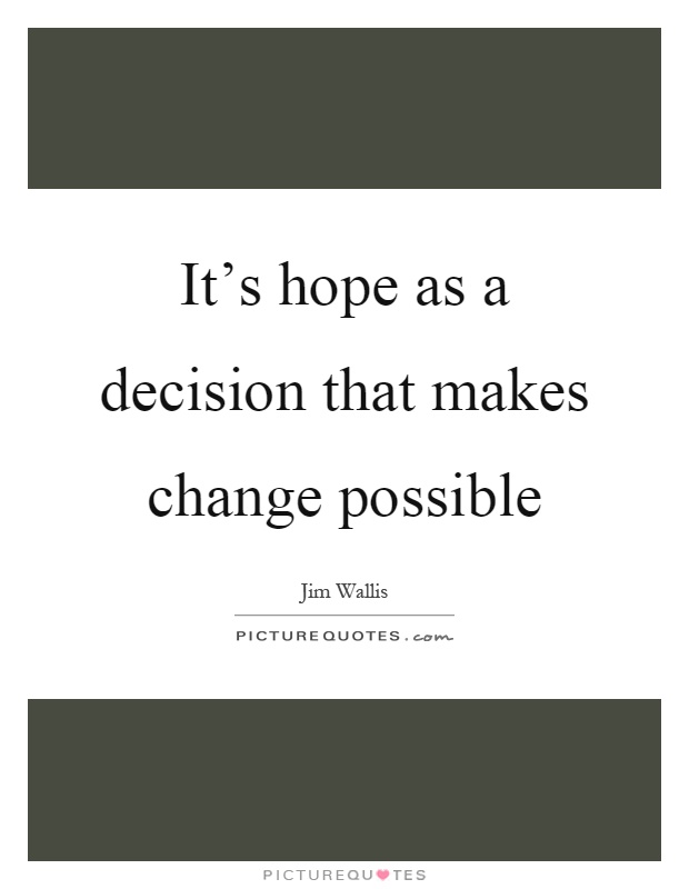 It's hope as a decision that makes change possible Picture Quote #1
