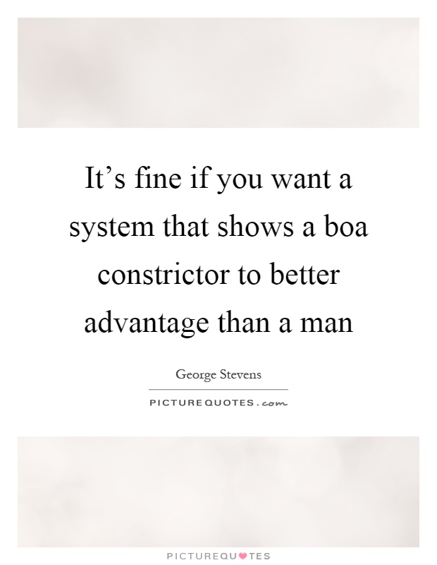 It's fine if you want a system that shows a boa constrictor to better advantage than a man Picture Quote #1