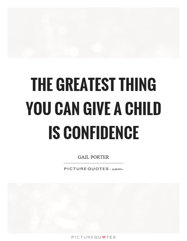 The greatest thing you can give a child is confidence Picture Quote #1