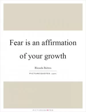 Fear is an affirmation of your growth Picture Quote #1