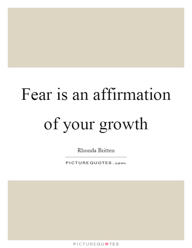 Fear is an affirmation of your growth Picture Quote #1