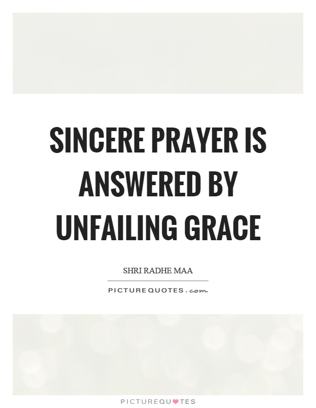 Sincere prayer is answered by unfailing grace Picture Quote #1
