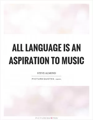 All language is an aspiration to music Picture Quote #1