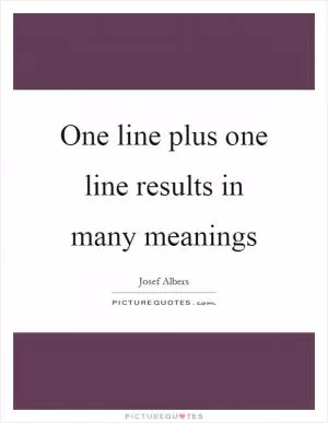 One line plus one line results in many meanings Picture Quote #1