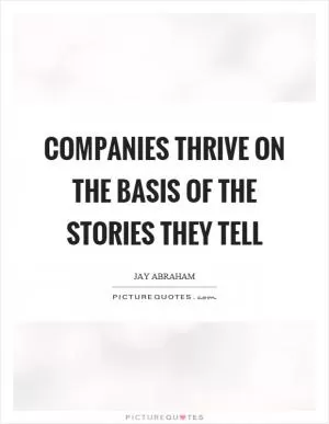 Companies thrive on the basis of the stories they tell Picture Quote #1