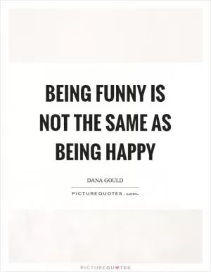 Being funny is not the same as being happy Picture Quote #1