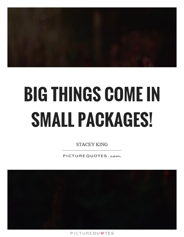 Big things come in small packages! Picture Quote #1