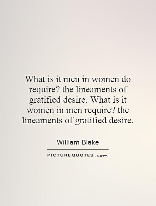 What is it men in women do require? the lineaments of gratified desire. What is it women in men require? the lineaments of gratified desire Picture Quote #1