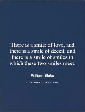There is a smile of love, and there is a smile of deceit, and there is a smile of smiles in which these two smiles meet Picture Quote #1