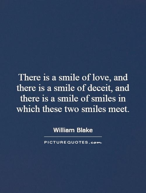 There is a smile of love, and there is a smile of deceit, and there is a smile of smiles in which these two smiles meet Picture Quote #1