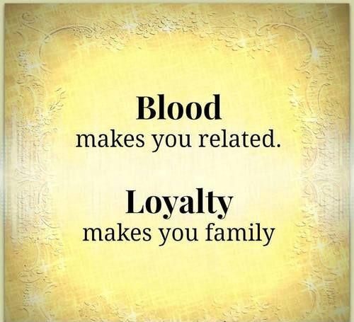 Blood makes you related, LOYALTY makes you family Picture Quote #2