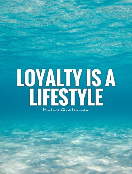Loyalty is a lifestyle Picture Quote #1