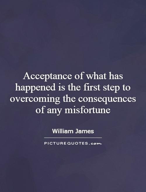 Acceptance of what has happened is the first step to overcoming the consequences of any misfortune Picture Quote #1