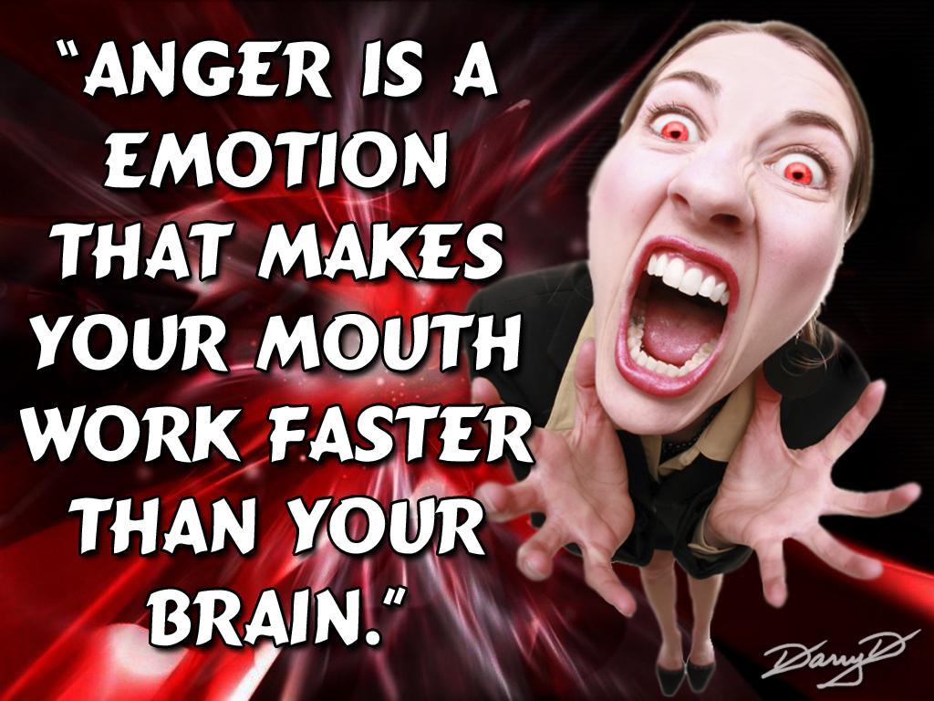 Anger is an emotion that makes your mouth work faster than your brain Picture Quote #1