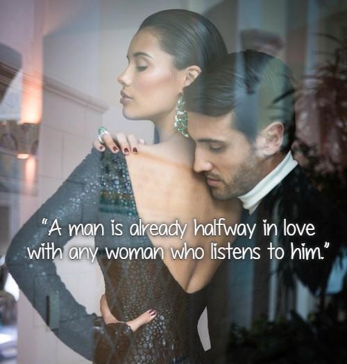 A man is already halfway in love with any woman who listens to him Picture Quote #1