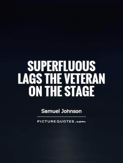 Superfluous lags the veteran on the stage Picture Quote #1