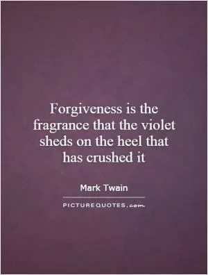 Forgiveness is the fragrance that the violet sheds on the heel that has crushed it Picture Quote #1