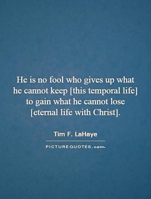 He is no fool who gives up what he cannot keep [this temporal life] to gain what he cannot lose [eternal life with Christ] Picture Quote #1