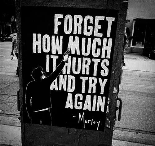 Forget how much it hurts and try again Picture Quote #1
