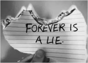 Forever is a lie Picture Quote #1