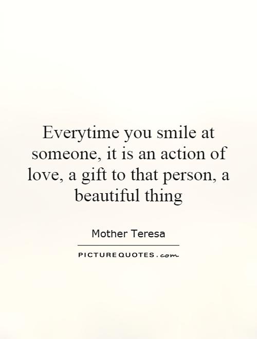 Everytime you smile at someone, it is an action of love, a gift to that person, a beautiful thing Picture Quote #1