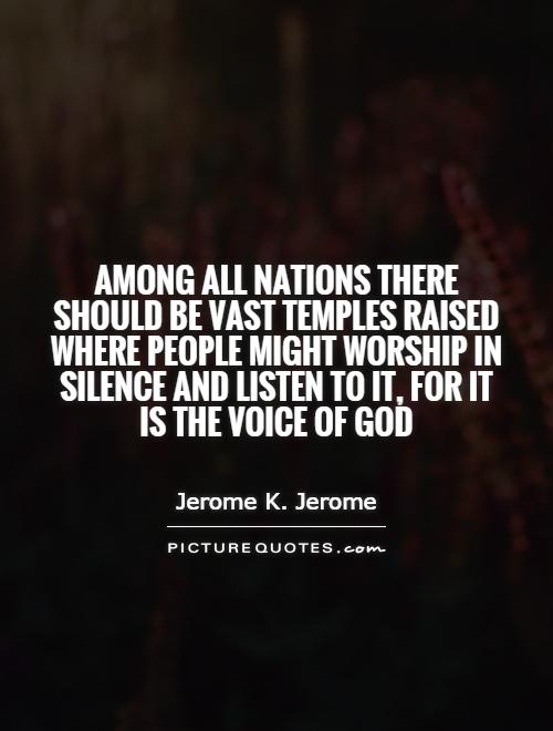 Among all nations there should be vast temples raised where people might worship in Silence and listen to it, for it is the voice of God Picture Quote #1