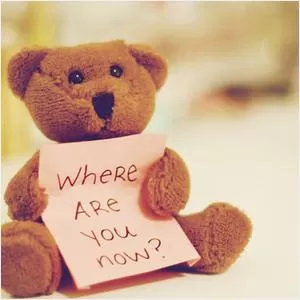 Where are you now? Picture Quote #1