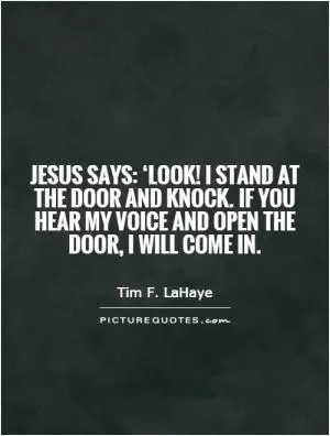 Jesus says: ‘Look! I stand at the door and knock. If you hear my voice and open the door, I will come in Picture Quote #1