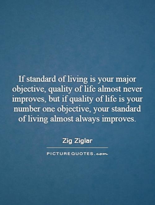 If standard of living is your major objective, quality of life ...