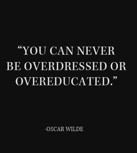 You can never be overdressed or overeducated Picture Quote #1