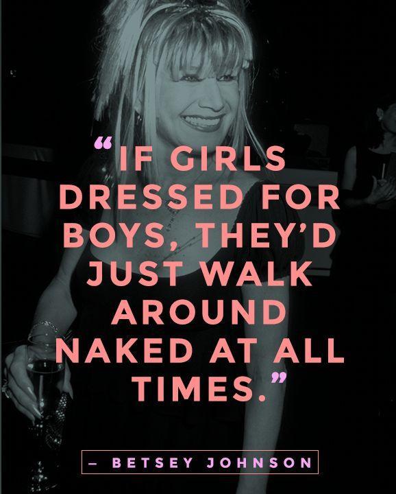 If girls dressed for boys, they'd just walk around naked all the time Picture Quote #1