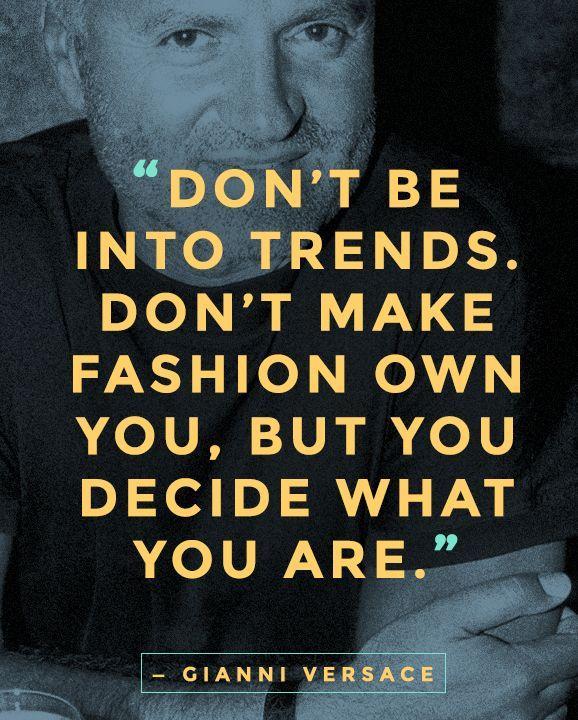 Don't be into trends. Don't make fashion own you, but decide what you are Picture Quote #1