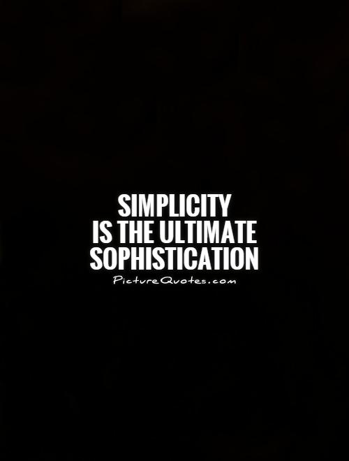 Simplicity  is the ultimate sophistication Picture Quote #1