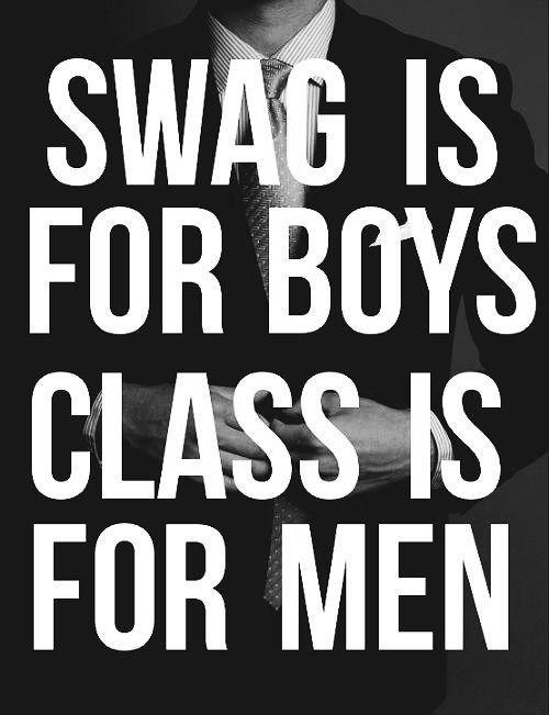 Swag is for boys, class is for men Picture Quote #1