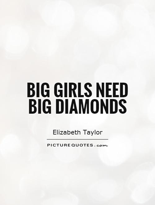 Big girls need big diamonds Picture Quote #1