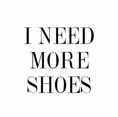 I need more shoes Picture Quote #1