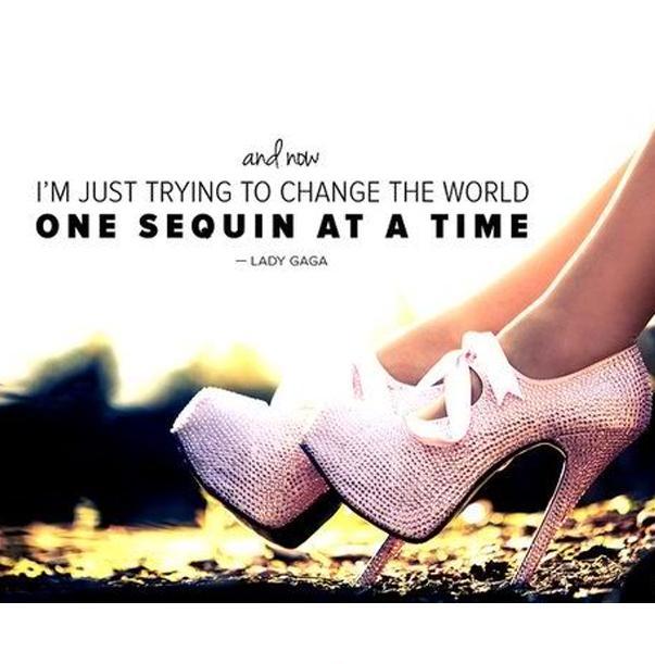 And now I'm just trying to change the world one sequin at a time Picture Quote #1
