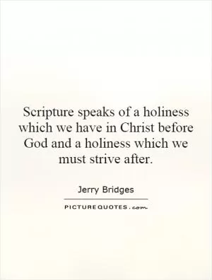 Scripture speaks of a holiness which we have in Christ before God and a holiness which we must strive after Picture Quote #1